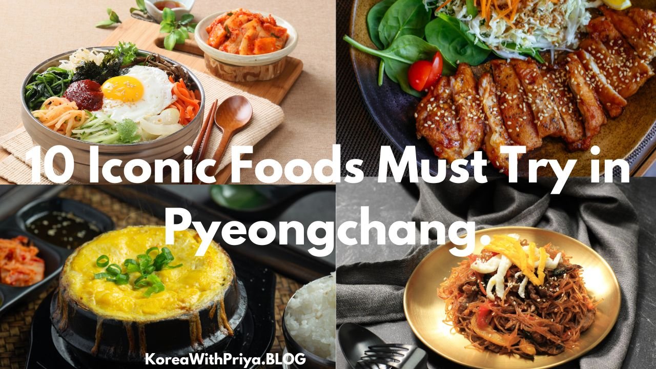 10 Iconic Foods Must Try in Pyeongchang.